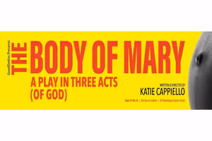 The Body of Mary: A Play in Three Acts (of God) Off-Broadway