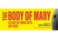 The Body of Mary: A Play in Three Acts (of God) Show Information