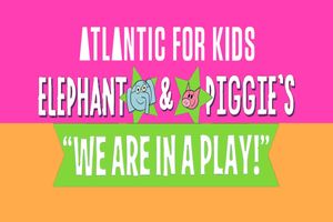 Elephant & Piggie’s “We Are in a Play!” Off-Broadway