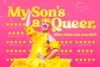My Son's a Queer (But What Can You Do?) West End