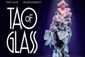Tao of Glass Show Information