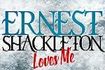 Ernest Shackleton Loves Me