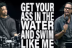 Get Your Ass In the Water and Swim Like Me