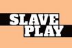 Slave Play