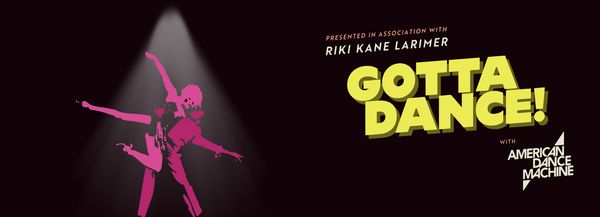 Gotta Dance with AMERICAN DANCE MACHINE Show Information