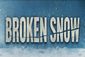 Broken Snow Show Information