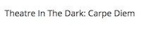 Theatre In The Dark: Carpe Diem