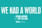 We Had a World Show Information