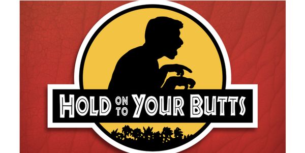 Hold Onto Your Butts Show Information