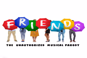 Friends! The Musical Parody Broadway Show | Broadway World