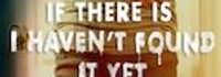 If There Is I Haven't Found It Yet