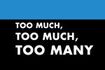 Too Much, Too Much, Too Many