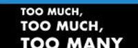 Too Much, Too Much, Too Many