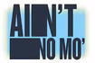 Ain't No Mo'
