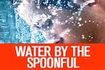 Water by the Spoonful