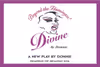 Divine: Beyond The Flamingos! Show Information