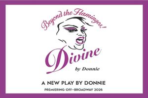 Divine: Beyond The Flamingos! Off-Broadway