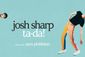 Josh Sharp TA-DA! Show Information
