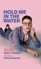 Hold Me in the Water Show Information