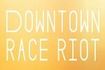 Downtown Race Riot