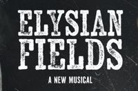 Elysian Fields - A New Musical