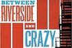 Between Riverside and Crazy...