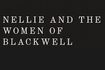 Nellie and the Women of Blackwell
