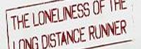 The Loneliness of the Long Distance Runner