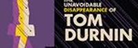 The Unavoidable Disappearance of Tom Durnin