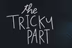 The Tricky Part