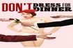 Don't Dress for Dinner