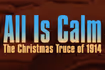 All Is Calm: The Christmas Truce of 1914