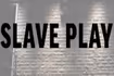 Slave Play