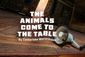 The Animals Come to the Table Show Information