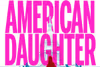 An American Daughter Show Information