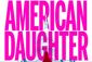 An American Daughter Show Information