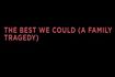 The Best We Could (A Family Tragedy)