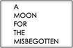 A Moon for the Misbegotten