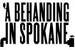 A Behanding In Spokane