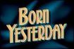 Born Yesterday