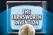 The Farnsworth Invention