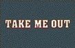 Take Me Out