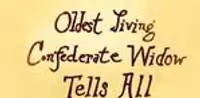 Oldest Living Confederate Widow Tells All