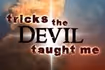 Tricks The Devil Taught Me