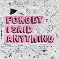 Forget I Said Anything