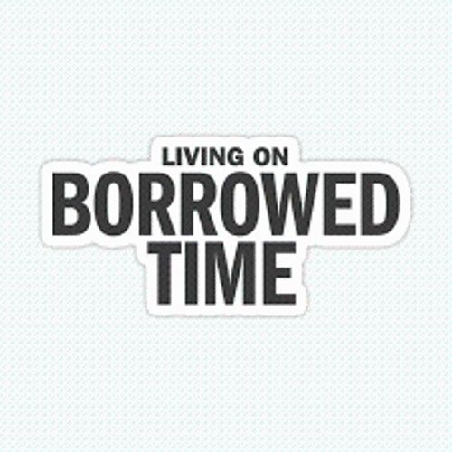 On Borrowed Time