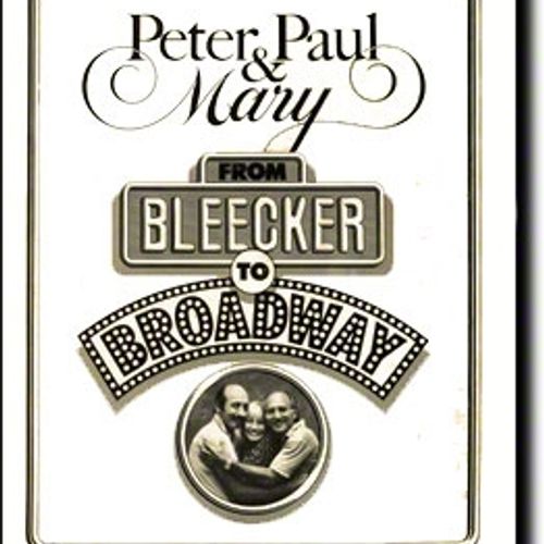 Peter, Paul & Mary "From Bleecker to Broadway"