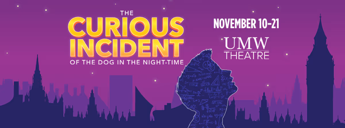 The words "The Curious Incident of the Dog in the Night-Time" are featured in white and yellow on a background of purple with the London skyline. "November 10-21" are in white, and accompanied by the UMW Theatre logo.