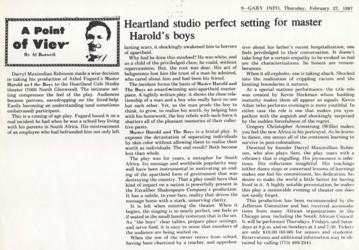 Perfect Heartland Review: Feb. 27, 1997 Gary Info of Indiana notice of Director Darryl Maximilian Robinson as Sam Semela in Master Harold And The Boys by Athol Fugard at The Heartland Cafe Studio.