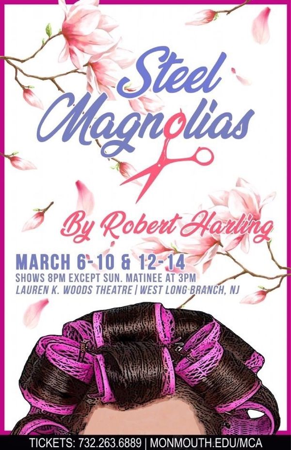 Come check out our production of Steel Magnolias at the Lauren K. Woods Theatre on Monmouth University campus! Tickets are free for Monmouth students, $15 for seniors, and $20 for adults!    Get your tickets at: https://purchase.tickets.com/buy/TicketPurchase?orgid=44869&group_id=732418&schedule=list 1